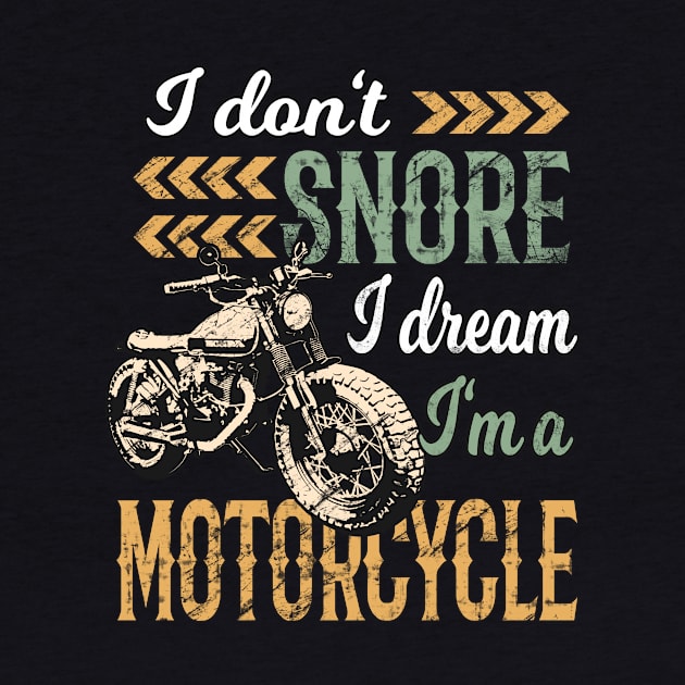 I Don't snore I Dream I'm a Motorcycle by Foxxy Merch